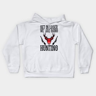 Get in, we are going hunting Kids Hoodie